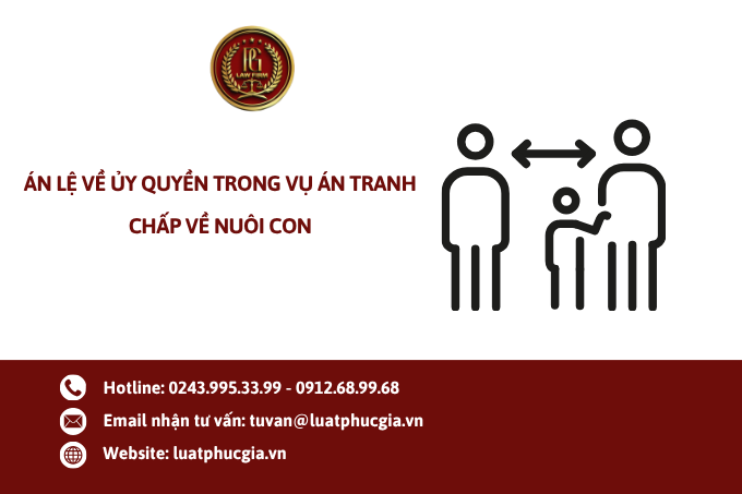 Án lệ về ủy quyền trong vụ án tranh chấp về nuôi con