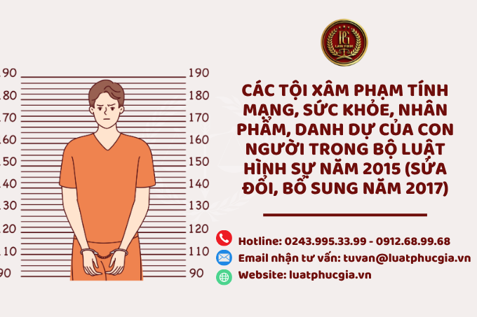 Các tội xâm phạm tính mạng, sức khỏe, nhân phẩm, danh dự của con người trong Bộ luật Hình sự năm 2015 (sửa đổi, bổ sung năm 2017)