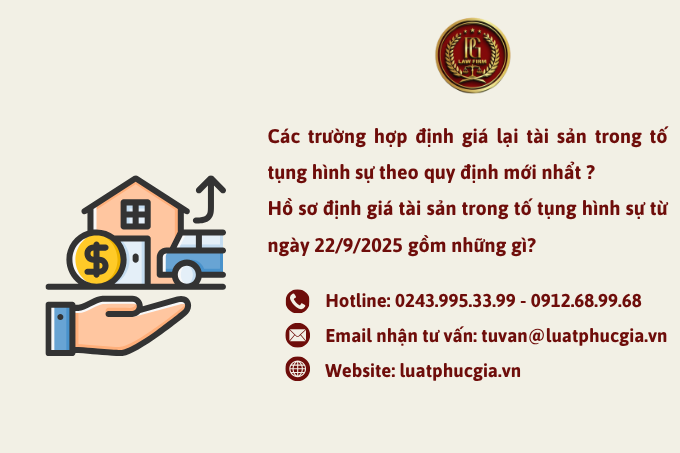 Các trường hợp định giá lại tài sản trong tố tụng hình sự theo quy định mới nhẩt ? Hồ sơ định giá tài sản trong tố tụng hình sự từ ngày 22/9/2025 gồm những gì?