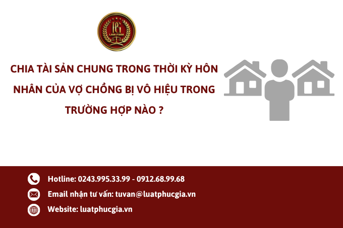 Chia tài sản chung trong thời kỳ hôn nhân của vợ chồng bị vô hiệu trong trường hợp nào ?