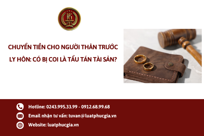 Chuyển tiền cho người thân trước ly hôn: Có bị coi là tẩu tán tài sản?