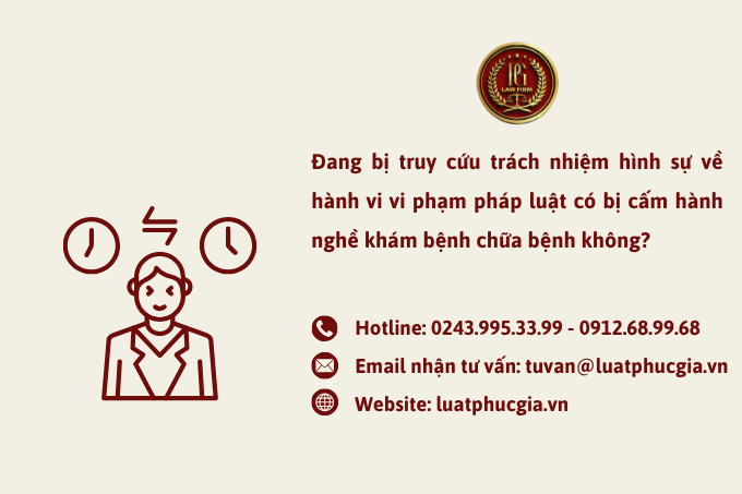 Đang bị truy cứu trách nhiệm hình sự về hành vi vi phạm pháp luật có bị cấm hành nghề khám bệnh chữa bệnh không?