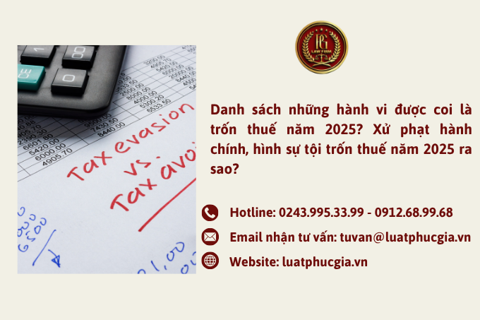 Danh sách những hành vi được coi là trốn thuế năm 2025? Xử phạt hành chính, hình sự tội trốn thuế năm 2025 như thế nào ?