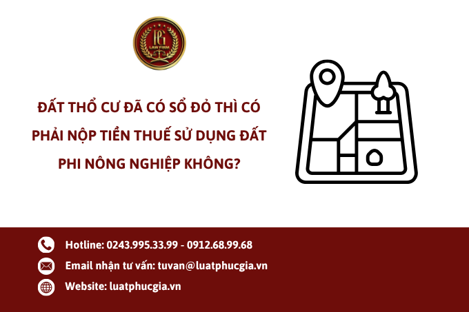 Đất thổ cư đã có sổ đỏ thì có phải nộp tiền thuế sử dụng đất phi nông nghiệp không?