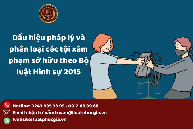 Dấu hiệu pháp lý và phân loại các tội xâm phạm sở hữu theo Bộ luật Hình sự 2015
