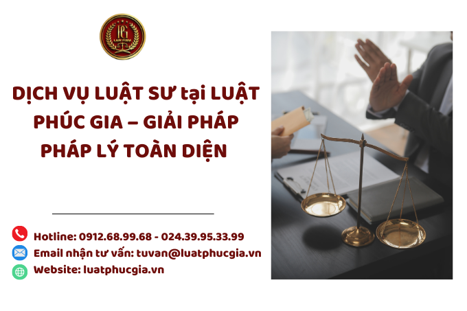 DỊCH VỤ LUẬT SƯ TẠI LUẬT PHÚC GIA – GIẢI PHÁP PHÁP LÝ TOÀN DIỆN 