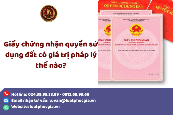 Giấy chứng nhận quyền sử dụng đất có giá trị pháp lý thế nào?