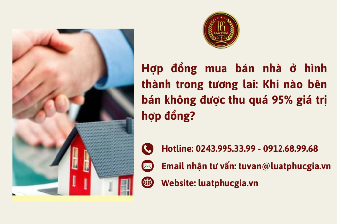Hợp đồng mua bán nhà ở hình thành trong tương lai: Khi nào bên bán không được thu quá 95% giá trị hợp đồng?