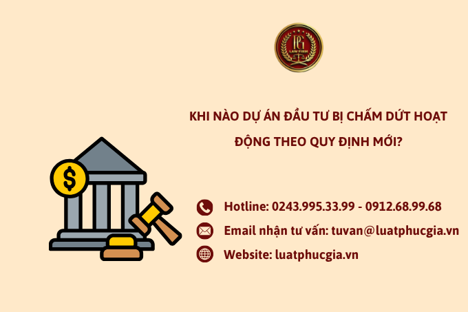 Khi nào dự án đầu tư bị chấm dứt hoạt động theo quy định mới?