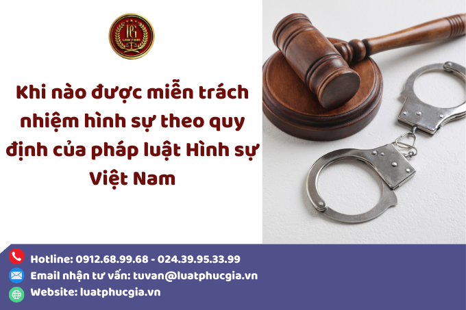 Khi nào được miễn trách nhiệm hình sự theo quy định của pháp luật Hình sự Việt Nam