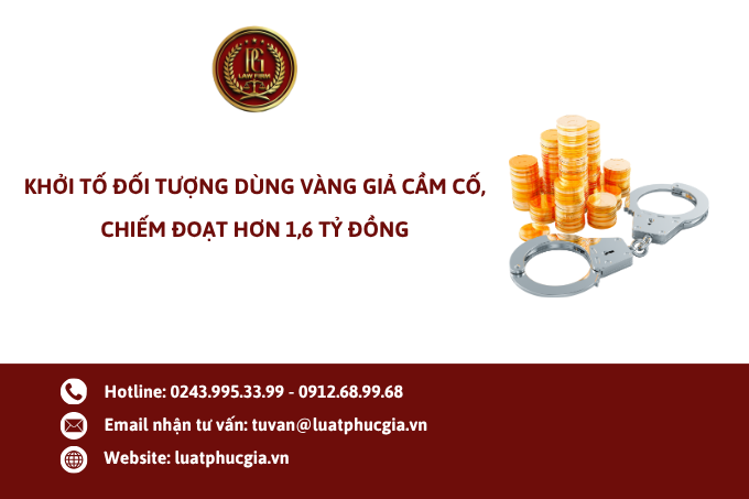 Khởi tố đối tượng dùng vàng giả cầm cố, chiếm đoạt hơn 1,6 tỷ đồng