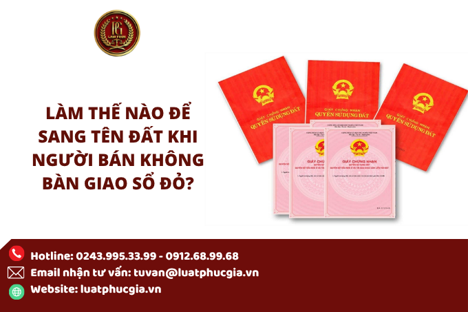 Làm thế nào để sang tên đất khi người bán không bàn giao sổ đỏ?