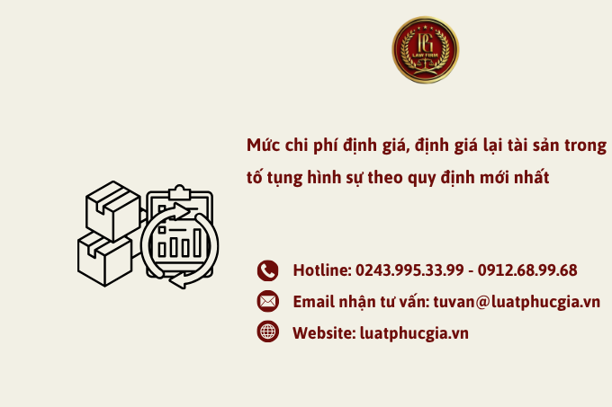 Mức chi phí định giá, định giá lại tài sản trong tố tụng hình sự theo quy định mới nhất