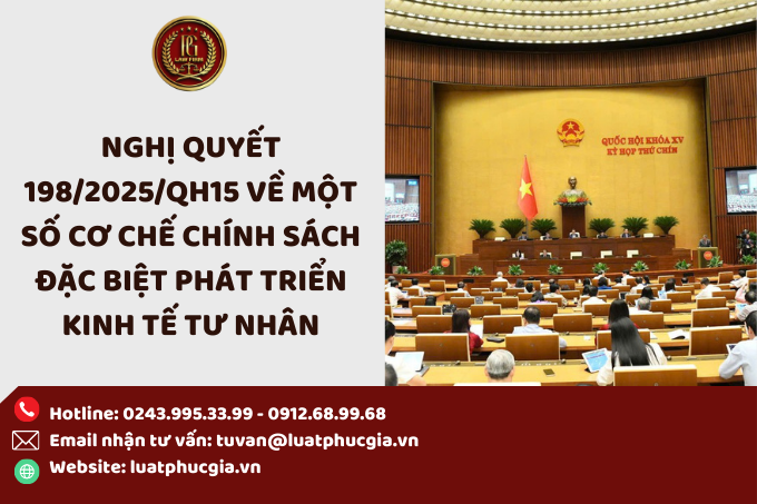 NGHỊ QUYẾT 198/2025/QH15 VỀ MỘT SỐ CƠ CHẾ CHÍNH SÁCH ĐẶC BIỆT PHÁT TRIỂN KINH TẾ TƯ NHÂN