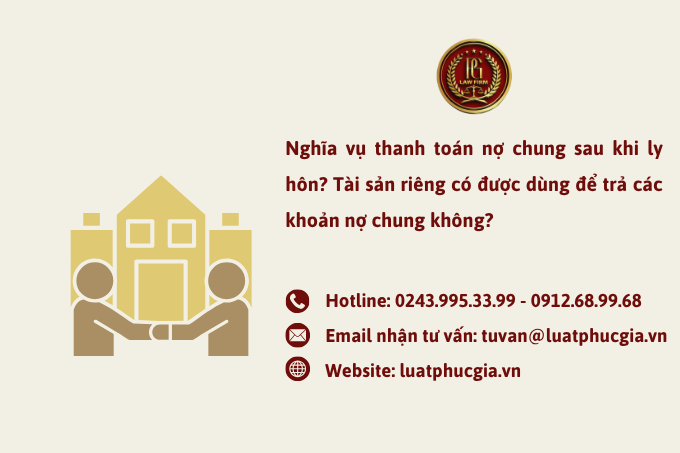 Nghĩa vụ thanh toán nợ chung sau khi ly hôn? Tài sản riêng có được dùng để trả các khoản nợ chung không?