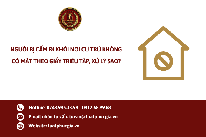 Người bị cấm đi khỏi nơi cư trú không có mặt theo giấy triệu tập, xử lý sao?