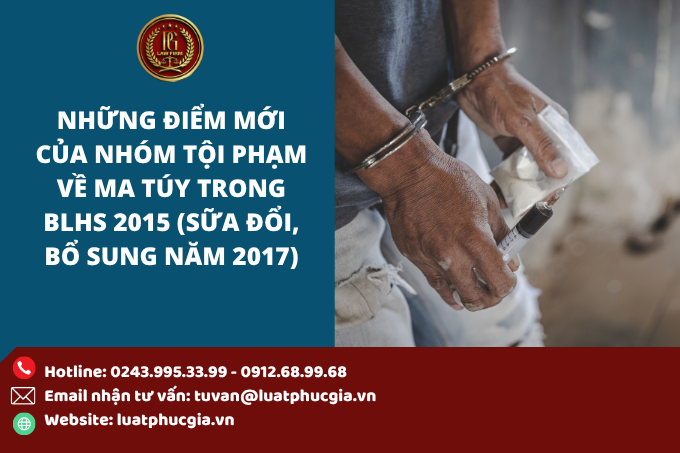 Những điểm mới của nhóm Tội phạm về ma túy trong BLHS 2015 (sữa đổi, bổ sung năm 2017)