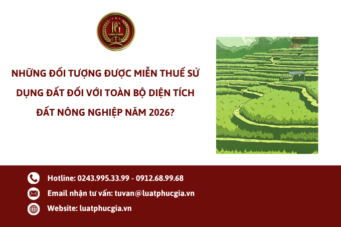 Những đối tượng nào được miễn thuế sử dụng đất đối với toàn bộ diện tích đất nông nghiệp năm 2026?