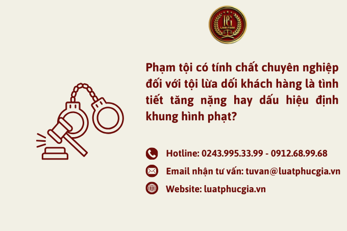Phạm tội có tính chất chuyên nghiệp đối với tội lừa dối khách hàng là tình tiết tăng nặng hay dấu hiệu định khung hình phạt?
