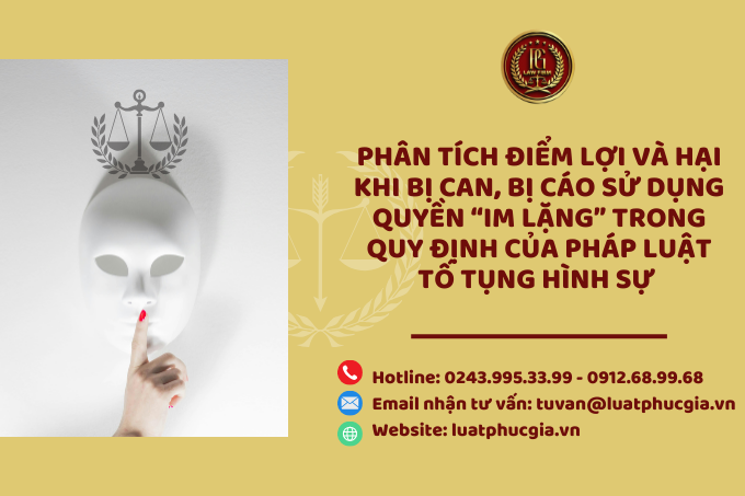 Phân tích điểm lợi và hại khi bị can, bị cáo sử dụng quyền “im lặng” trong quy định của pháp luật Tố tụng hình sự 