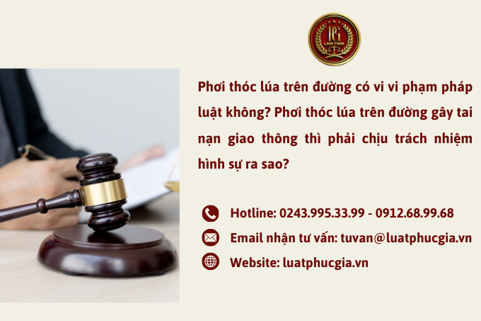 Phơi thóc lúa trên đường có vi vi phạm pháp luật không? Phơi thóc lúa trên đường gây tai nạn giao thông thì phải chịu trách nhiệm hình sự ra sao?