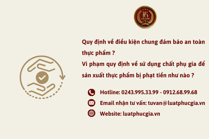 Quy định về điều kiện chung đảm bảo an toàn thực phẩm ? Vi phạm quy định về sử dụng chất phụ gia để sản xuất thực phẩm bị phạt tiền như nào ?