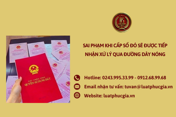Sai phạm khi cấp Sổ đỏ sẽ được tiếp nhận xử lý qua đường dây nóng