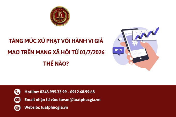 Tăng mức xử phạt với hành vi giả mạo trên mạng xã hội từ 01/7/2026 thế nào?