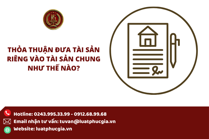 Thỏa thuận đưa tài sản riêng vào tài sản chung như thế nào?