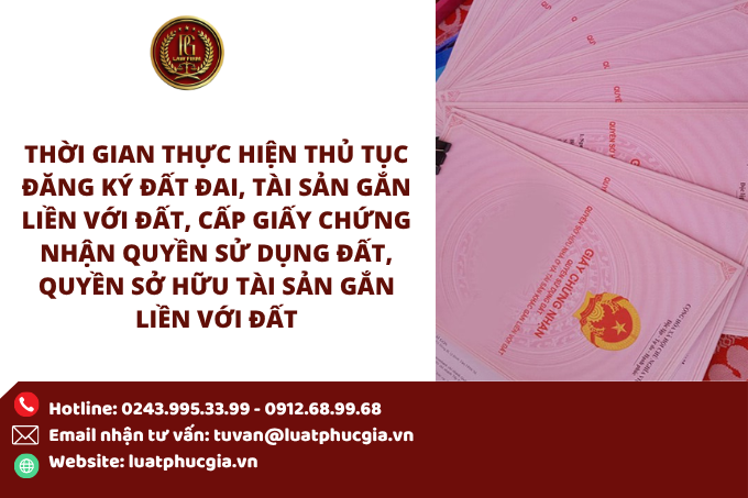 Thời gian thực hiện thủ tục đăng ký đất đai, tài sản gắn liền với đất, cấp Giấy chứng nhận quyền sử dụng đất, quyền sở hữu tài sản gắn liền với đất
