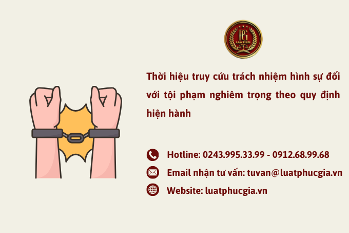 Thời hiệu truy cứu trách nhiệm hình sự đối với tội phạm nghiêm trọng theo quy định hiện hành