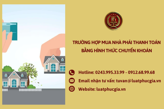 Trường hợp mua nhà phải thanh toán bằng hình thức chuyển khoản