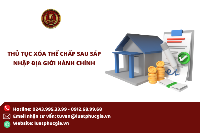 Thủ tục Xóa thế chấp sau sáp nhập địa giới hành chính