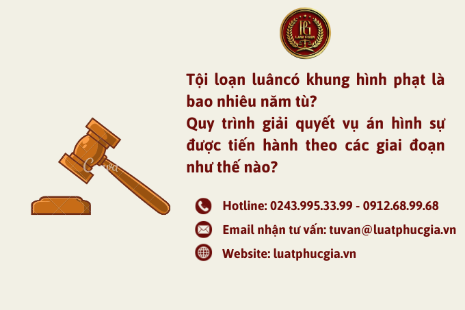 Tội loạn luân theo Bộ luật Hình sự có khung hình phạt bao nhiêu năm tù? Quy trình giải quyết vụ án hình sự được tiến hành theo các giai đoạn như thế nào?