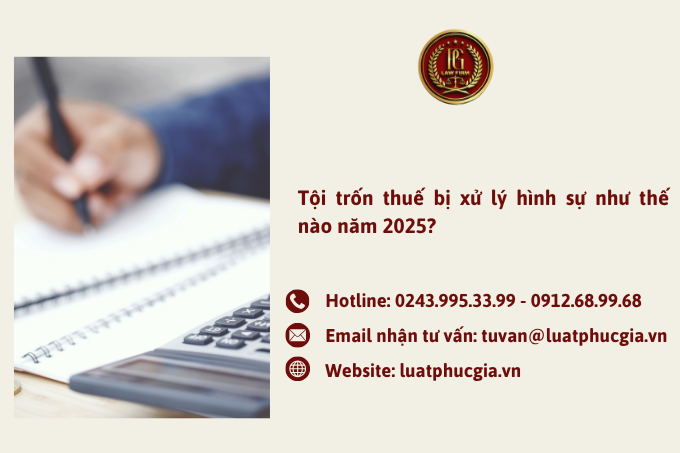  Tội trốn thuế bị xử lý hình sự như thế nào năm 2025?