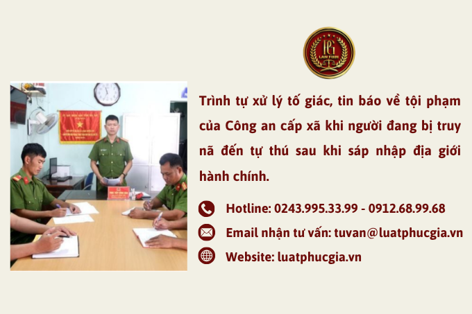 Trình tự xử lý tố giác, tin báo về tội phạm của Công an cấp xã khi người đang bị truy nã đến tự thú sau khi sáp nhập địa giới hành chính.
