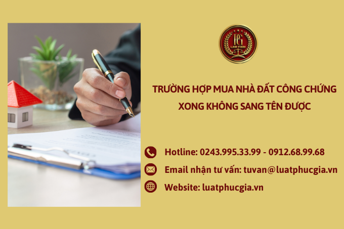 Trường hợp mua nhà đất công chứng xong không sang tên được