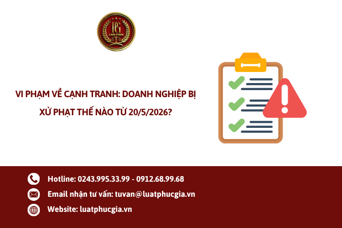 Vi phạm về cạnh tranh: Doanh nghiệp bị xử phạt thế nào từ 20/5/2026?