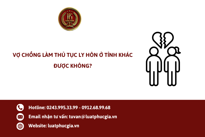 Vợ chồng làm thủ tục ly hôn ở tỉnh khác được không?