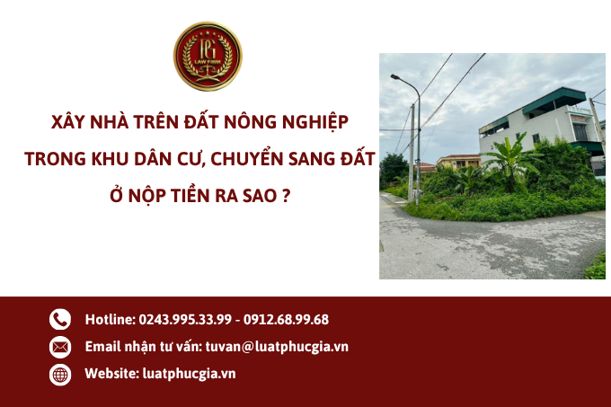 Xây nhà trên đất nông nghiệp trong khu dân cư, chuyển sang đất ở nộp tiền ra sao ?