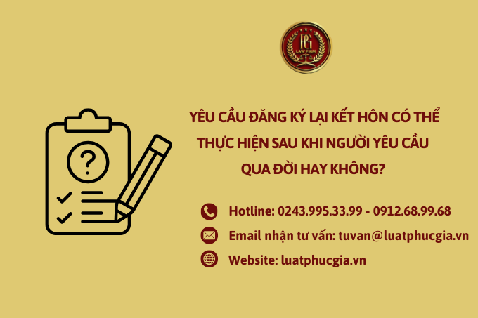 Yêu cầu đăng ký lại kết hôn có thể thực hiện sau khi người yêu cầu qua đời hay không? 